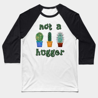 Not A Hugger Funny Cactus Gift Baseball T-Shirt